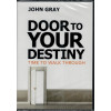 DOOR TO YOUR DESTINY - JOHN GRAY